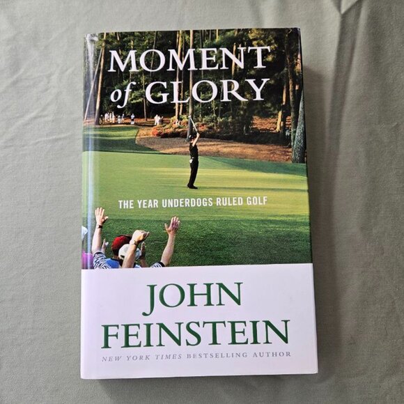 Moment of Glory: The Year Underdogs Ruled Golf by Feinstein, John‎ Hardcover - Picture 1 of 7